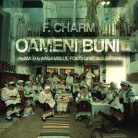 F.Charm, Alma D , Ansamblul Folcloric Solestenii - Oameni buni